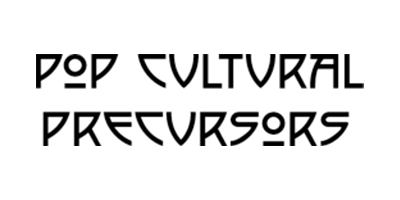Pop Cultural Precursors